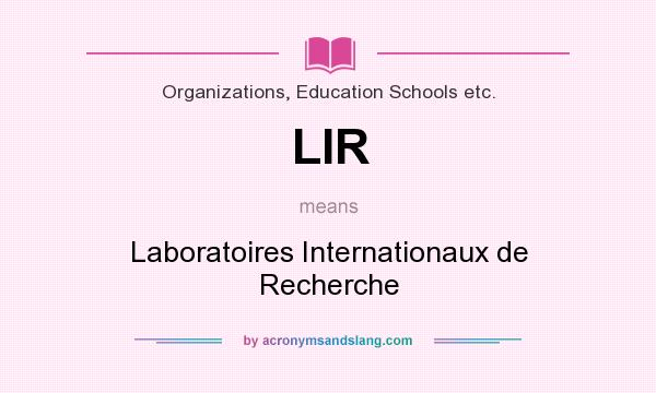 What does LIR mean? It stands for Laboratoires Internationaux de Recherche