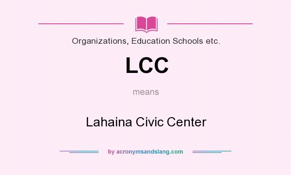 What does LCC mean? It stands for Lahaina Civic Center