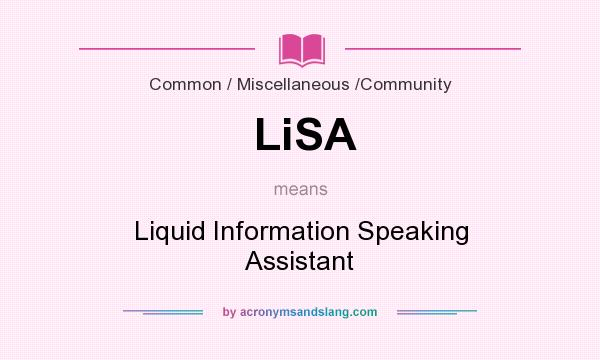 What does LiSA mean? It stands for Liquid Information Speaking Assistant