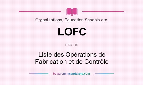 What does LOFC mean? It stands for Liste des Opérations de Fabrication et de Contrôle