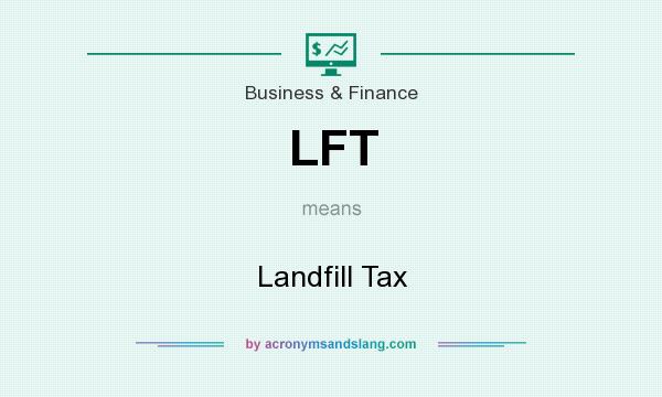 What does LFT mean? It stands for Landfill Tax