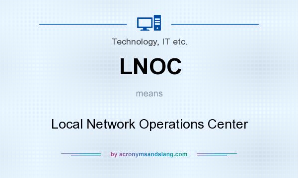 What does LNOC mean? It stands for Local Network Operations Center