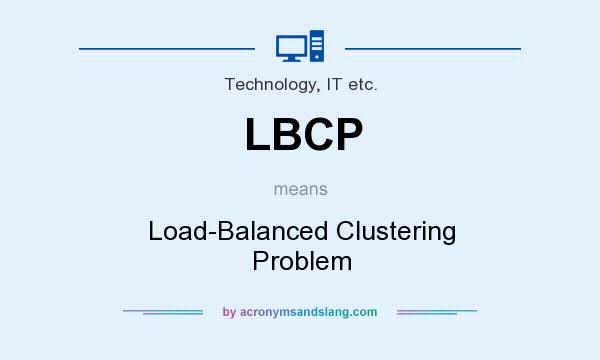 What does LBCP mean? It stands for Load-Balanced Clustering Problem