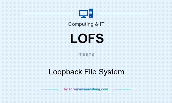 What does LOFS mean? It stands for Loopback File System