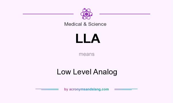 What does LLA mean? It stands for Low Level Analog