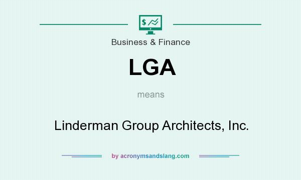 What does LGA mean? It stands for Linderman Group Architects, Inc.
