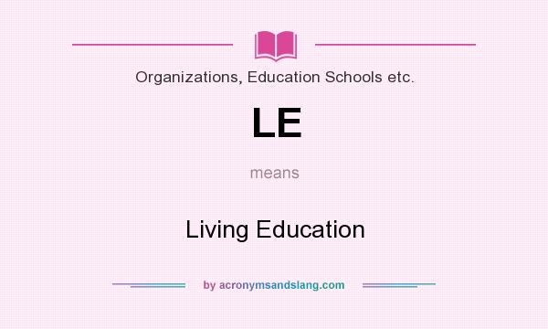 What does LE mean? It stands for Living Education