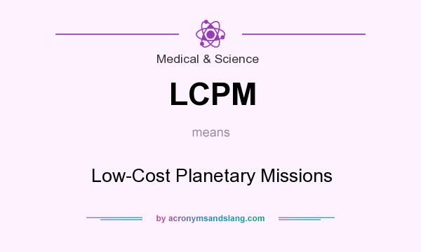 What does LCPM mean? It stands for Low-Cost Planetary Missions