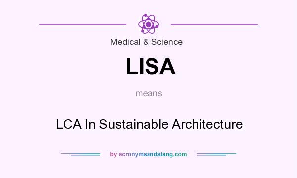 What does LISA mean? It stands for LCA In Sustainable Architecture