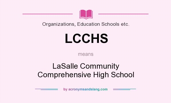 What does LCCHS mean? It stands for LaSalle Community Comprehensive High School