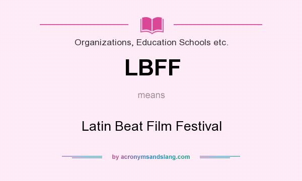 What does LBFF mean? It stands for Latin Beat Film Festival
