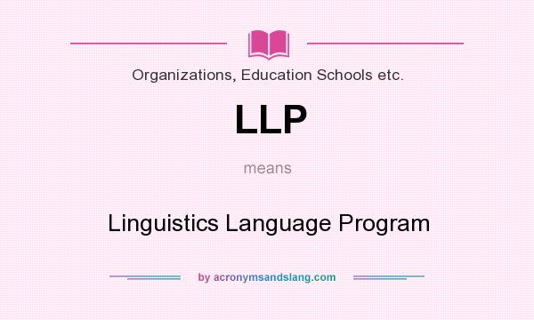 What does LLP mean? It stands for Linguistics Language Program