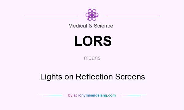 What does LORS mean? It stands for Lights on Reflection Screens