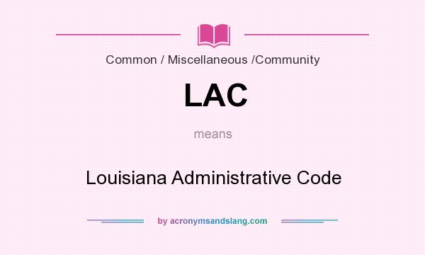 What does LAC mean? It stands for Louisiana Administrative Code