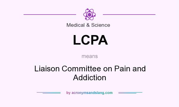 What does LCPA mean? It stands for Liaison Committee on Pain and Addiction