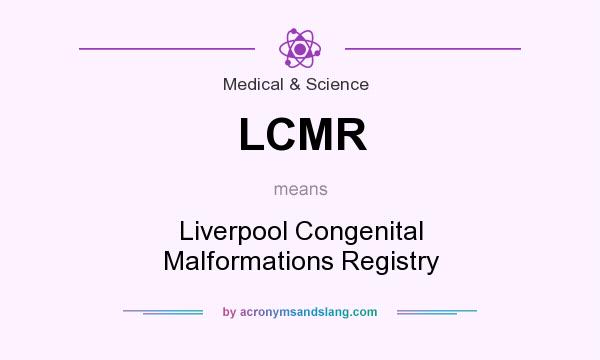 What does LCMR mean? It stands for Liverpool Congenital Malformations Registry