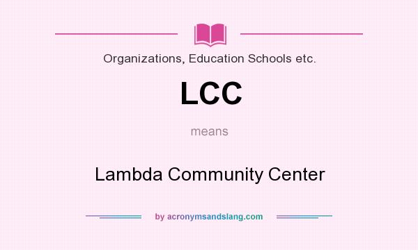 What does LCC mean? It stands for Lambda Community Center