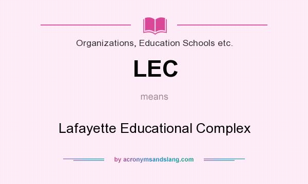 What does LEC mean? It stands for Lafayette Educational Complex