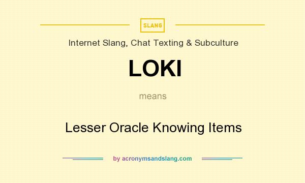What does LOKI mean? It stands for Lesser Oracle Knowing Items