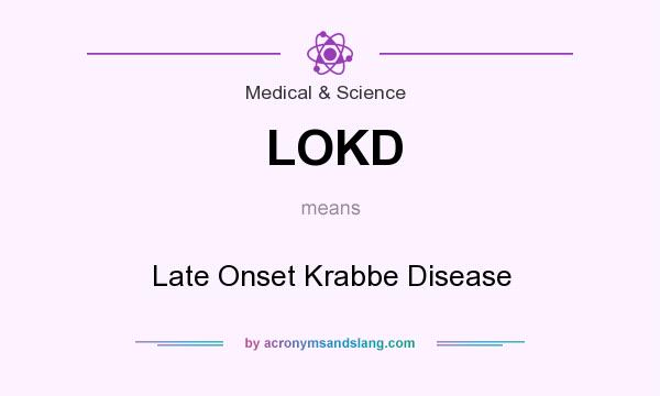 What does LOKD mean? It stands for Late Onset Krabbe Disease