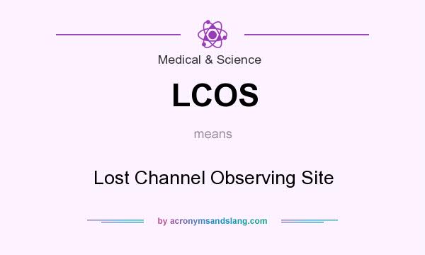 What does LCOS mean? It stands for Lost Channel Observing Site