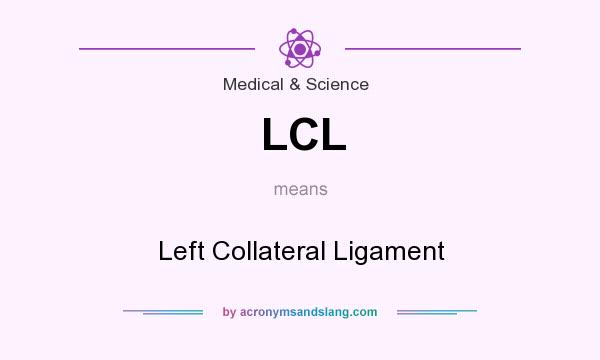 What does LCL mean? It stands for Left Collateral Ligament