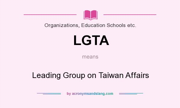 What does LGTA mean? It stands for Leading Group on Taiwan Affairs
