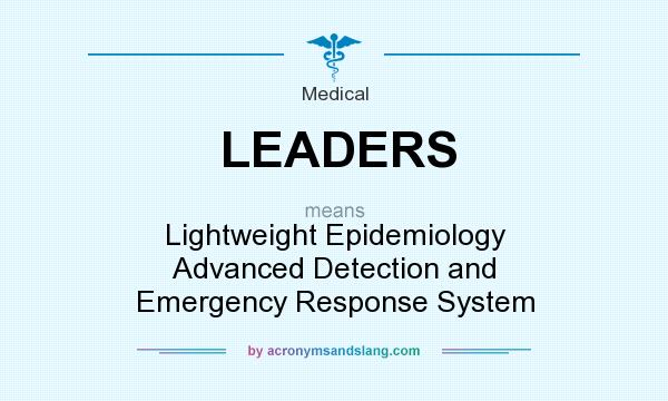 What does LEADERS mean? It stands for Lightweight Epidemiology Advanced Detection and Emergency Response System