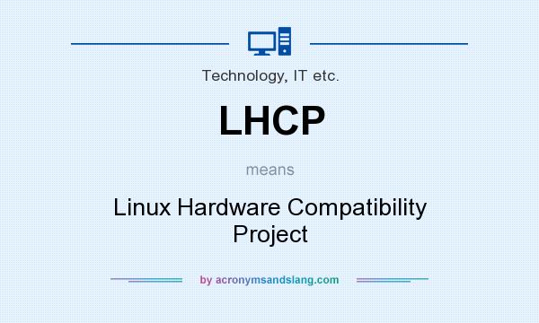 What does LHCP mean? It stands for Linux Hardware Compatibility Project
