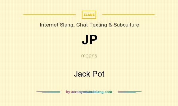 What does JP mean? It stands for Jack Pot