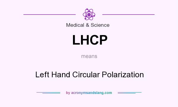 What does LHCP mean? It stands for Left Hand Circular Polarization