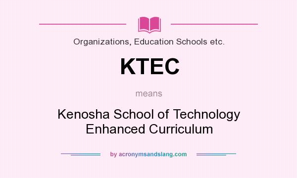 What does KTEC mean? It stands for Kenosha School of Technology Enhanced Curriculum