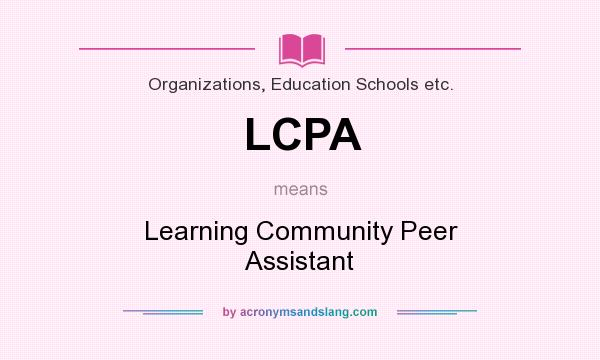 What does LCPA mean? It stands for Learning Community Peer Assistant