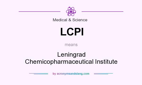 What does LCPI mean? It stands for Leningrad Chemicopharmaceutical Institute