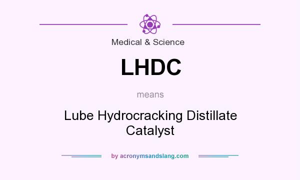 What does LHDC mean? It stands for Lube Hydrocracking Distillate Catalyst