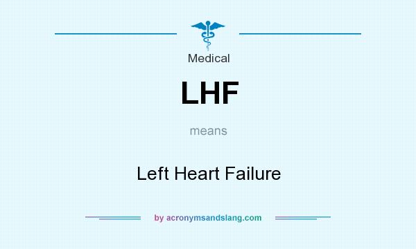 What does LHF mean? It stands for Left Heart Failure