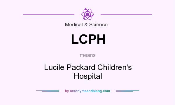 What does LCPH mean? It stands for Lucile Packard Children`s Hospital