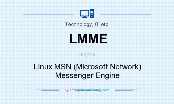 What does LMME mean? It stands for Linux MSN (Microsoft Network) Messenger Engine