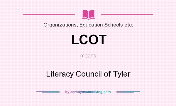 What does LCOT mean? It stands for Literacy Council of Tyler
