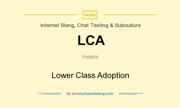What does LCA mean? It stands for Lower Class Adoption