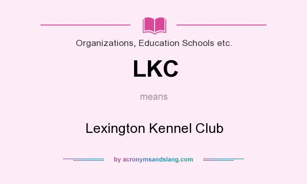 What does LKC mean? It stands for Lexington Kennel Club