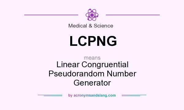 What does LCPNG mean? It stands for Linear Congruential Pseudorandom Number Generator