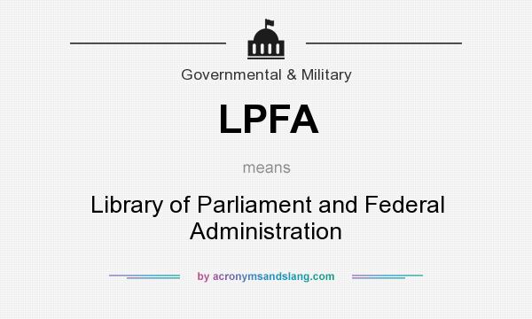 What does LPFA mean? It stands for Library of Parliament and Federal Administration