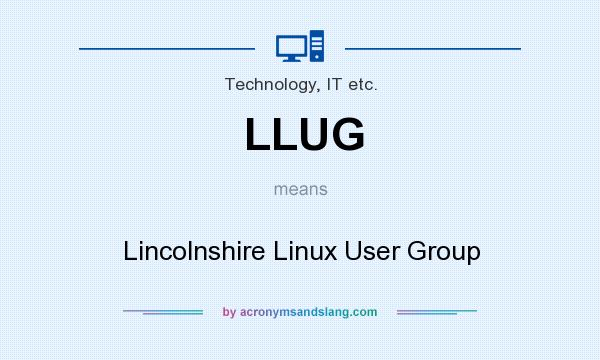 What does LLUG mean? It stands for Lincolnshire Linux User Group