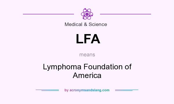What does LFA mean? It stands for Lymphoma Foundation of America