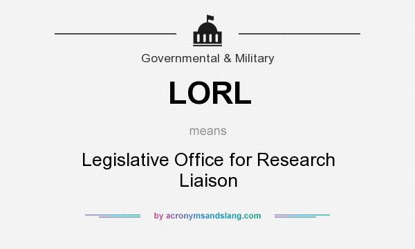 What does LORL mean? It stands for Legislative Office for Research Liaison