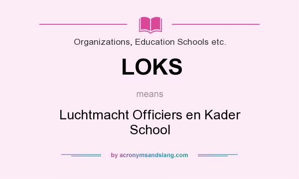 What does LOKS mean? It stands for Luchtmacht Officiers en Kader School