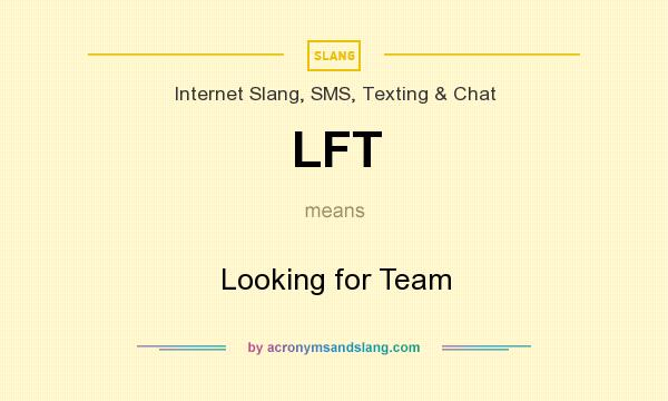 What does LFT mean? It stands for Looking for Team