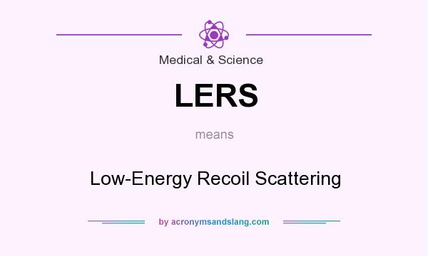 What does LERS mean? It stands for Low-Energy Recoil Scattering