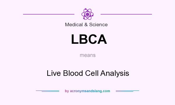 What does LBCA mean? It stands for Live Blood Cell Analysis